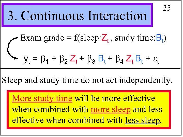 3. Continuous Interaction 25 Exam grade = f(sleep: Zt , study time: Bt) yt