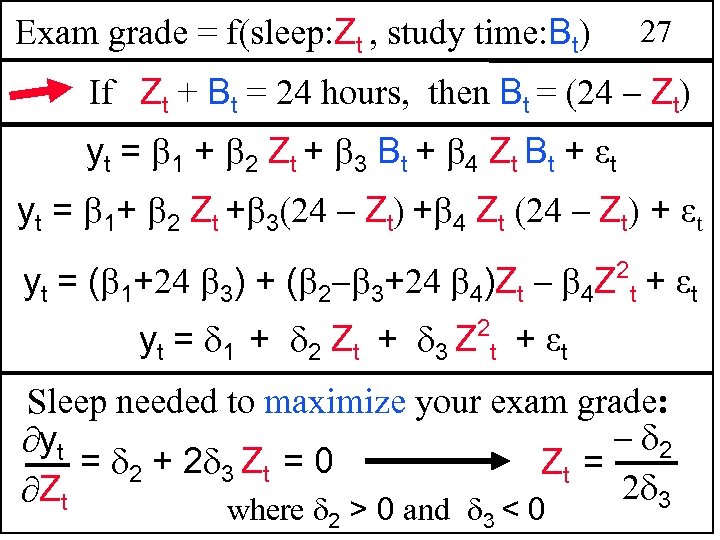 Exam grade = f(sleep: Zt , study time: Bt) 27 If Zt + Bt