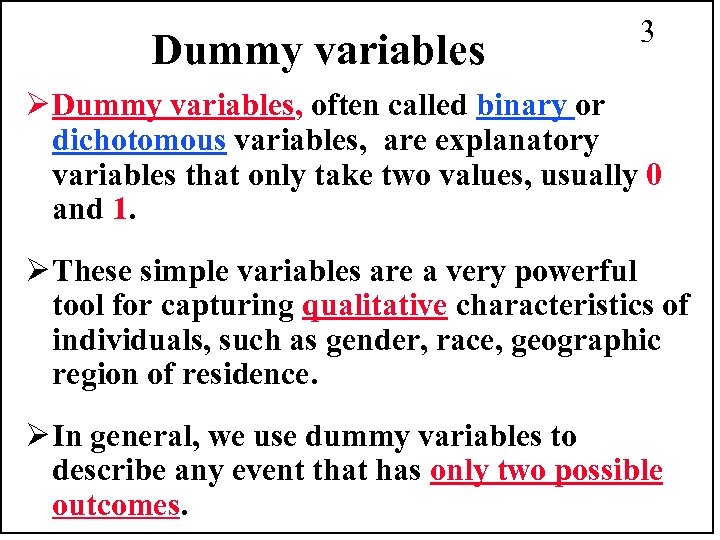 Dummy variables 3 Ø Dummy variables, often called binary or dichotomous variables, are explanatory