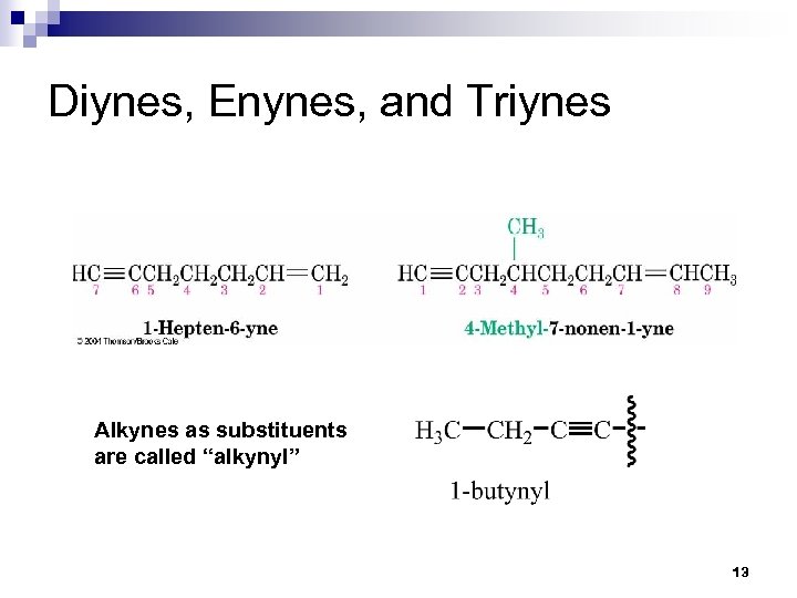 Diynes, Enynes, and Triynes Alkynes as substituents are called “alkynyl” 13 