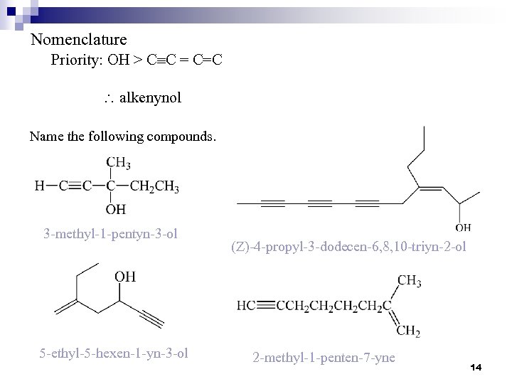 Nomenclature Priority: OH > C C = C=C alkenynol Name the following compounds. 3