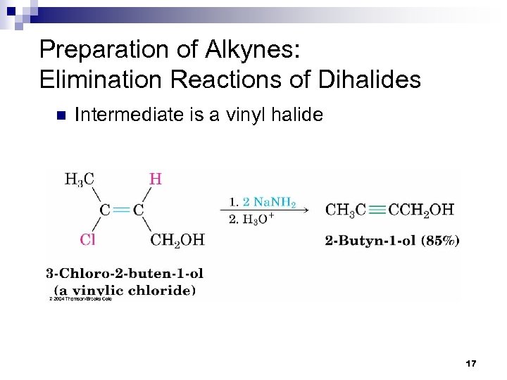 Preparation of Alkynes: Elimination Reactions of Dihalides n Intermediate is a vinyl halide 17