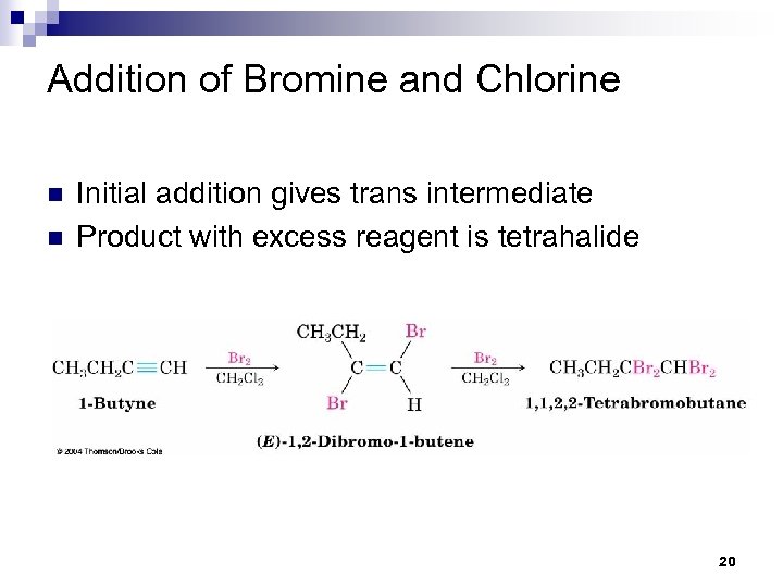 Addition of Bromine and Chlorine n n Initial addition gives trans intermediate Product with