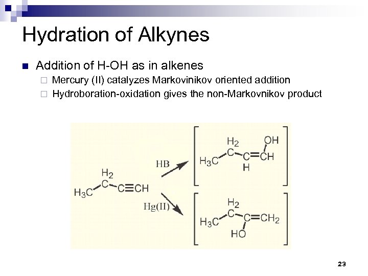 Hydration of Alkynes n Addition of H-OH as in alkenes Mercury (II) catalyzes Markovinikov