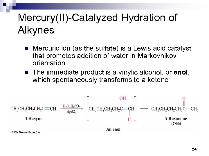 Mercury(II)-Catalyzed Hydration of Alkynes n n Mercuric ion (as the sulfate) is a Lewis