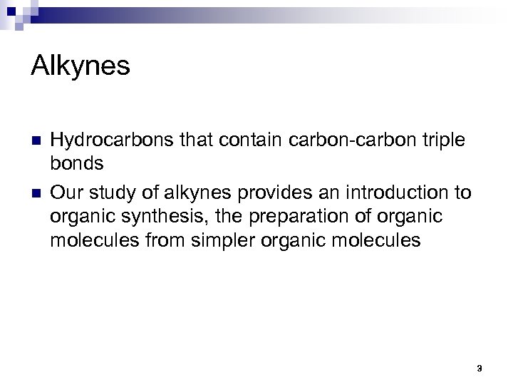 Alkynes n n Hydrocarbons that contain carbon-carbon triple bonds Our study of alkynes provides