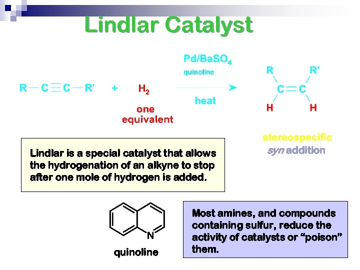 Lindlar Catalyst Lindlar is a special catalyst that allows the hydrogenation of an alkyne