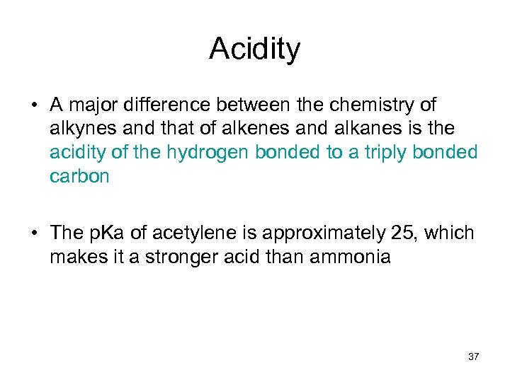 Acidity • A major difference between the chemistry of alkynes and that of alkenes