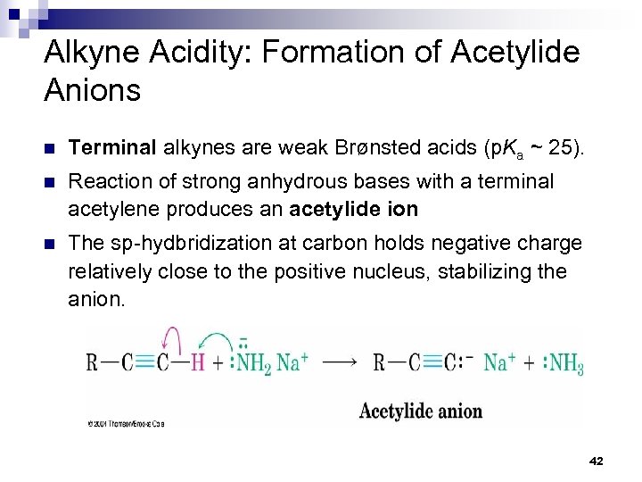 Alkyne Acidity: Formation of Acetylide Anions n Terminal alkynes are weak Brønsted acids (p.