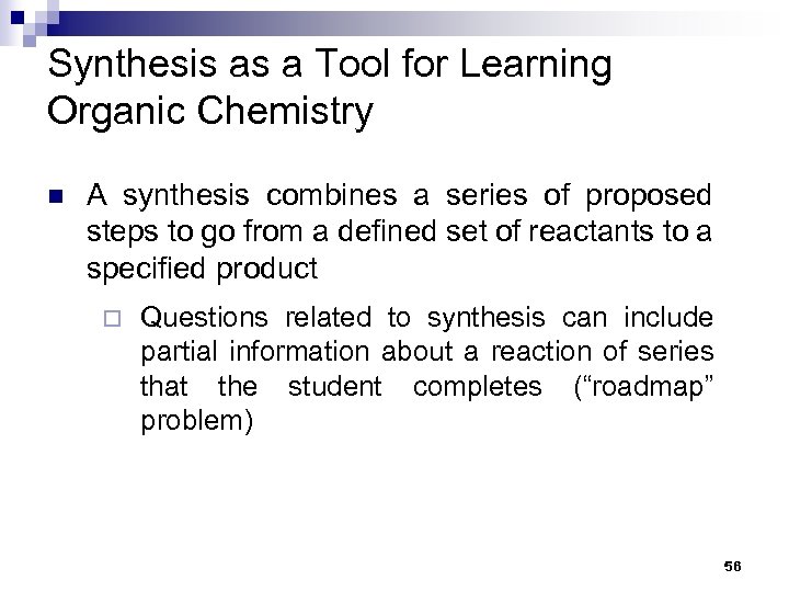 Synthesis as a Tool for Learning Organic Chemistry n A synthesis combines a series