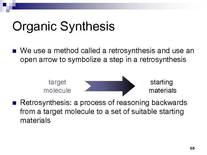 Organic Synthesis n We use a method called a retrosynthesis and use an open