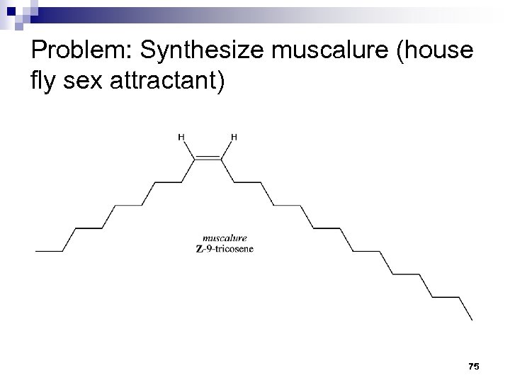 Problem: Synthesize muscalure (house fly sex attractant) 75 