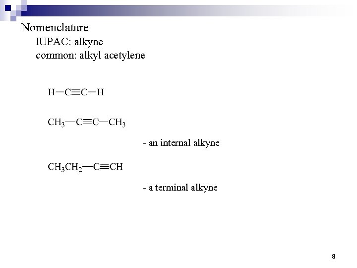 Nomenclature IUPAC: alkyne common: alkyl acetylene - an internal alkyne - a terminal alkyne