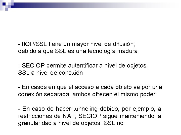 - IIOP/SSL tiene un mayor nivel de difusión, debido a que SSL es una