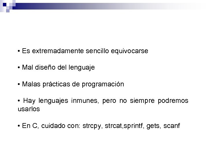  • Es extremadamente sencillo equivocarse • Mal diseño del lenguaje • Malas prácticas