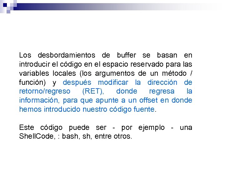 Los desbordamientos de buffer se basan en introducir el código en el espacio reservado