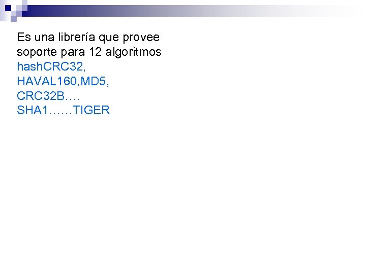 Es una librería que provee soporte para 12 algoritmos hash. CRC 32, HAVAL 160,