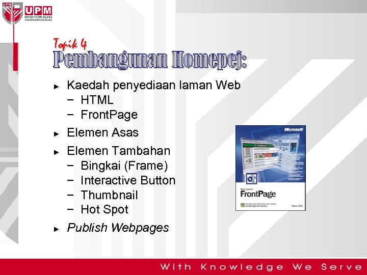Topik 4 Pembangunan Homepej: ► ► Kaedah penyediaan laman Web − HTML − Front.