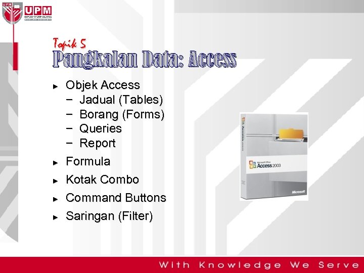 Topik 5 Pangkalan Data: Access ► ► ► Objek Access − Jadual (Tables) −