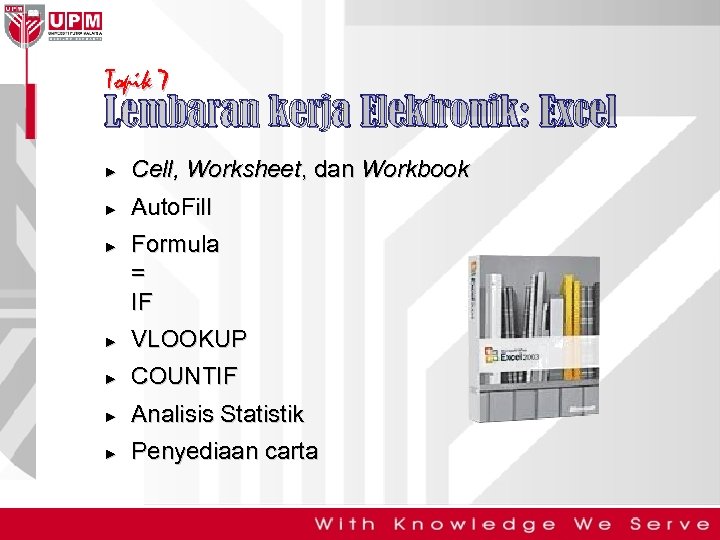 Topik 7 Lembaran kerja Elektronik: Excel ► Cell, Worksheet, dan Workbook ► Auto. Fill