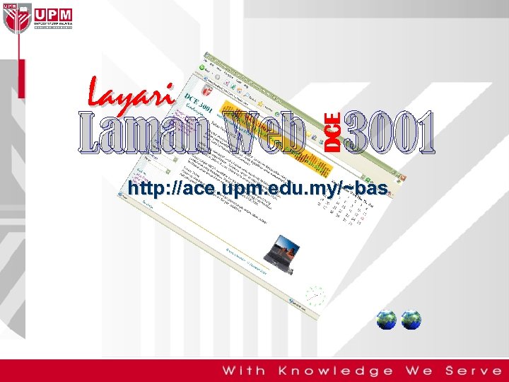 Layari DCE Laman Web 3001 http: //ace. upm. edu. my/~bas 