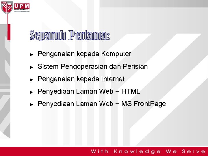 Separuh Pertama: ► Pengenalan kepada Komputer ► Sistem Pengoperasian dan Perisian ► Pengenalan kepada