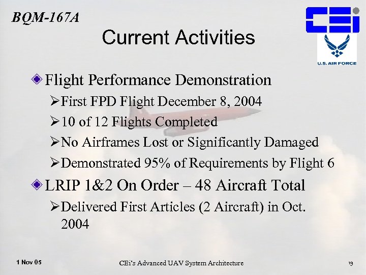 BQM-167 A Current Activities Flight Performance Demonstration ØFirst FPD Flight December 8, 2004 Ø