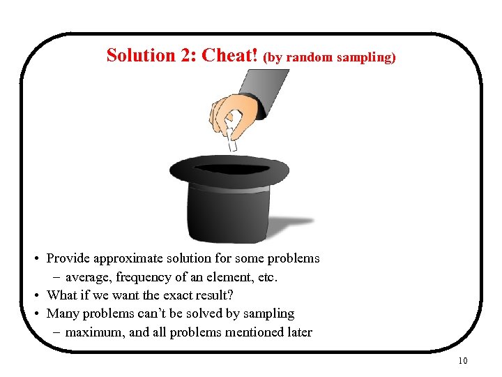 Solution 2: Cheat! (by random sampling) • Provide approximate solution for some problems –