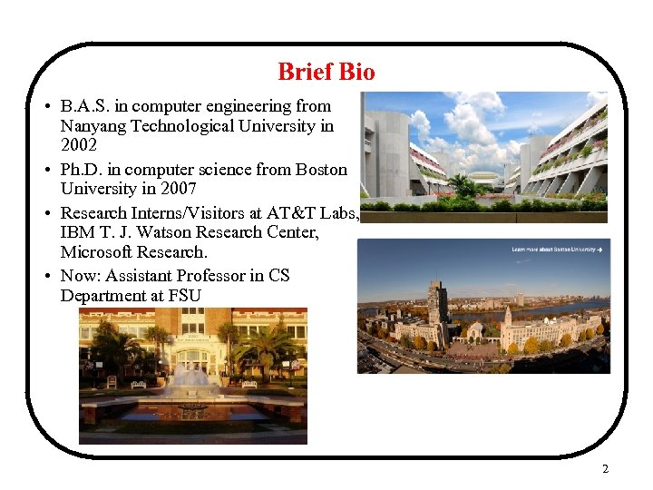 Brief Bio • B. A. S. in computer engineering from Nanyang Technological University in