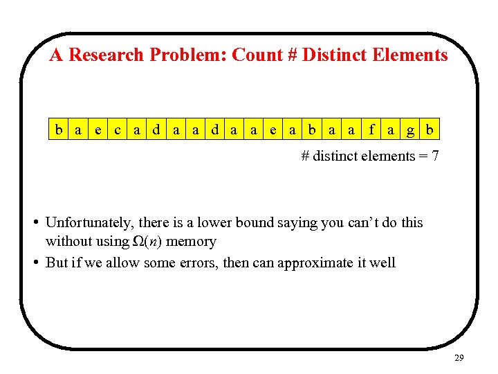 A Research Problem: Count # Distinct Elements b a e c a d a