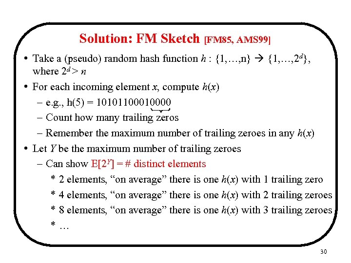 Solution: FM Sketch [FM 85, AMS 99] • Take a (pseudo) random hash function