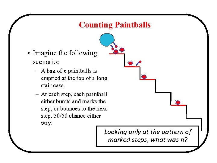 Counting Paintballs • Imagine the following scenario: – A bag of n paintballs is