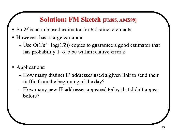 Solution: FM Sketch [FM 85, AMS 99] • So 2 Y is an unbiased