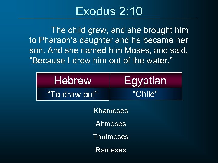 Exodus 2: 10 The child grew, and she brought him to Pharaoh’s daughter and