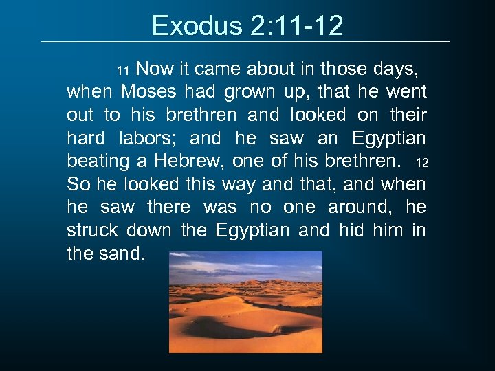 Exodus 2: 11 -12 Now it came about in those days, when Moses had