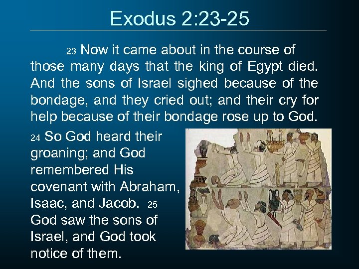 Exodus 2: 23 -25 Now it came about in the course of those many