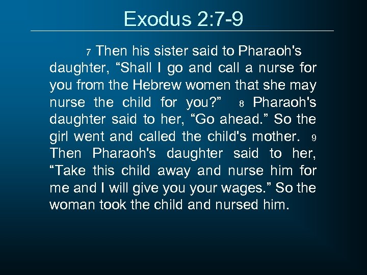 Exodus 2: 7 -9 Then his sister said to Pharaoh's daughter, “Shall I go
