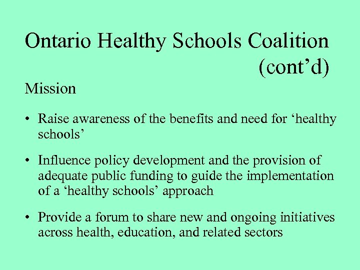 Ontario Healthy Schools Coalition (cont’d) Mission • Raise awareness of the benefits and need