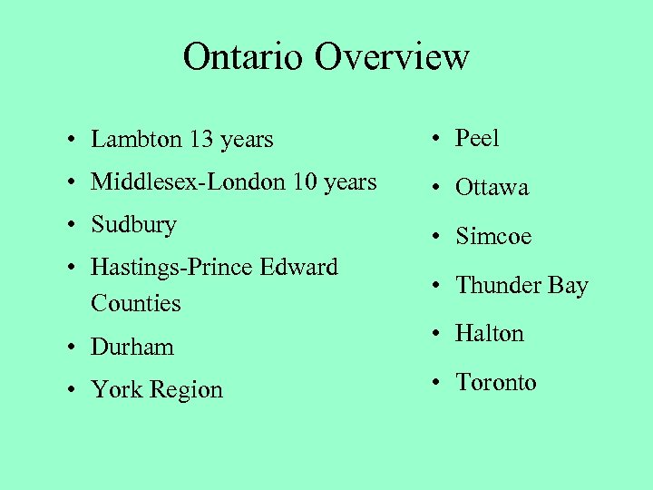 Ontario Overview • Lambton 13 years • Peel • Middlesex-London 10 years • Ottawa