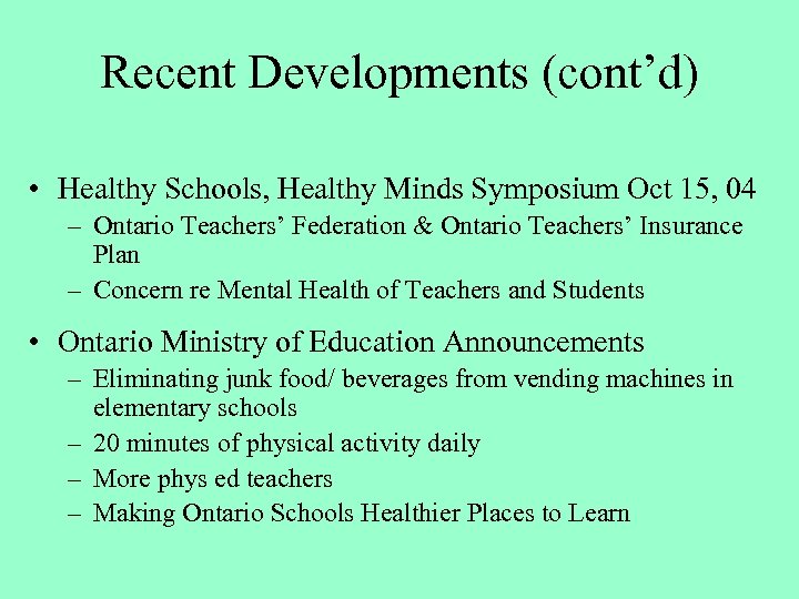 Recent Developments (cont’d) • Healthy Schools, Healthy Minds Symposium Oct 15, 04 – Ontario