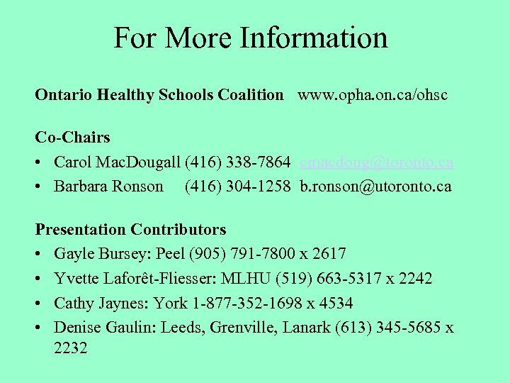For More Information Ontario Healthy Schools Coalition www. opha. on. ca/ohsc Co-Chairs • Carol