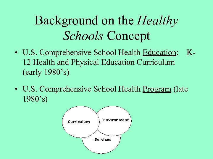 Background on the Healthy Schools Concept • U. S. Comprehensive School Health Education: K