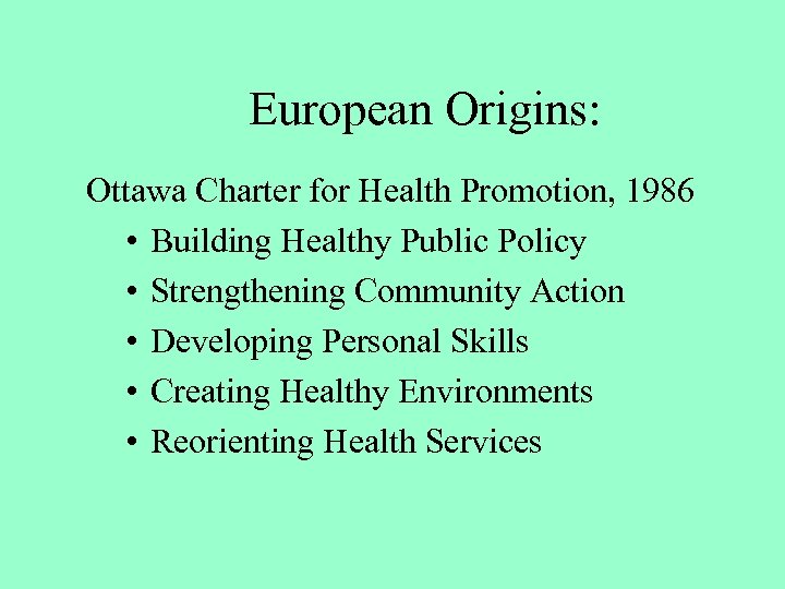 European Origins: Ottawa Charter for Health Promotion, 1986 • Building Healthy Public Policy •