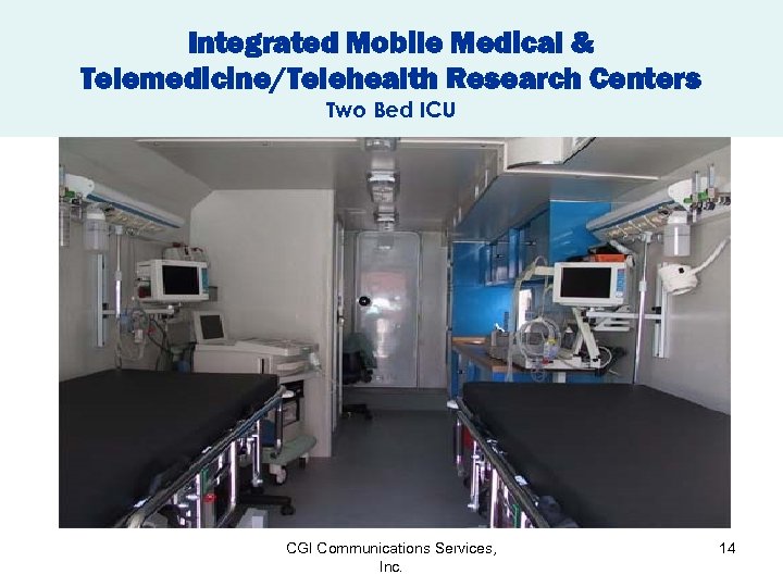 Integrated Mobile Medical & Telemedicine/Telehealth Research Centers Two Bed ICU CGI Communications Services, Inc.