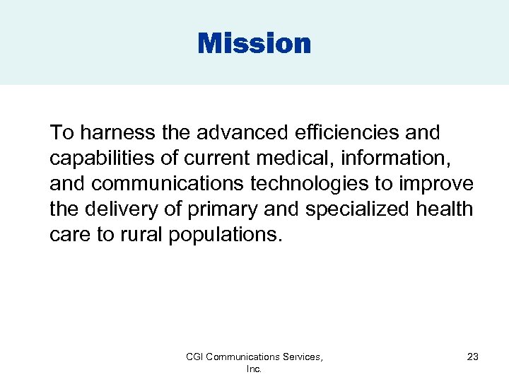 Mission To harness the advanced efficiencies and capabilities of current medical, information, and communications