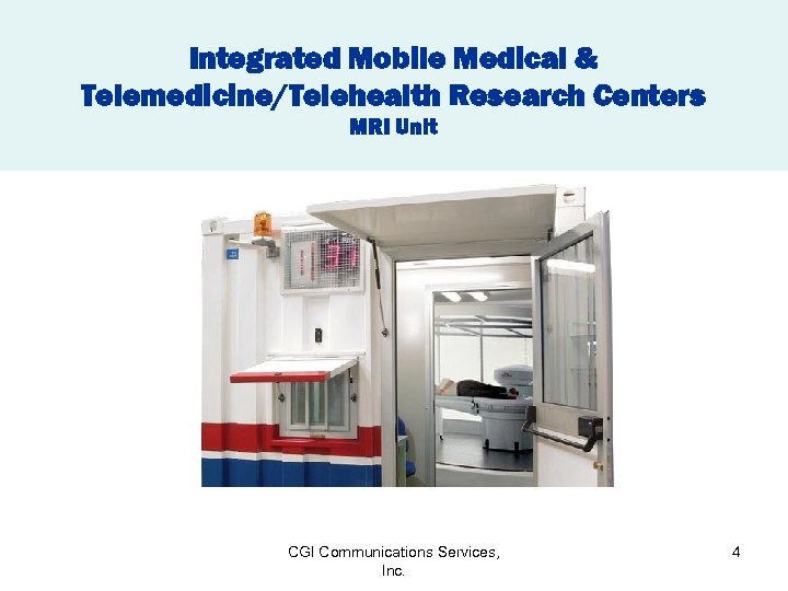 Integrated Mobile Medical & Telemedicine/Telehealth Research Centers MRI Unit CGI Communications Services, Inc. 4