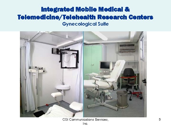 Integrated Mobile Medical & Telemedicine/Telehealth Research Centers Gynecological Suite CGI Communications Services, Inc. 5