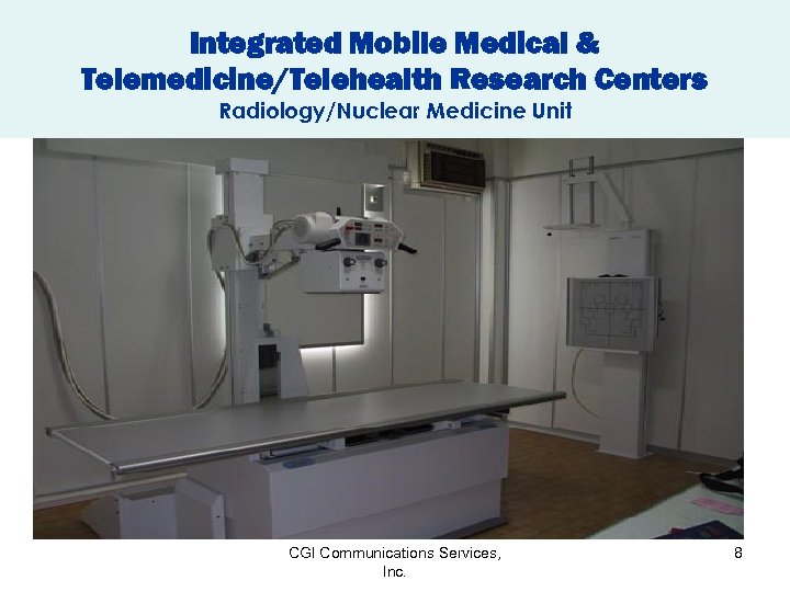 Integrated Mobile Medical & Telemedicine/Telehealth Research Centers Radiology/Nuclear Medicine Unit CGI Communications Services, Inc.