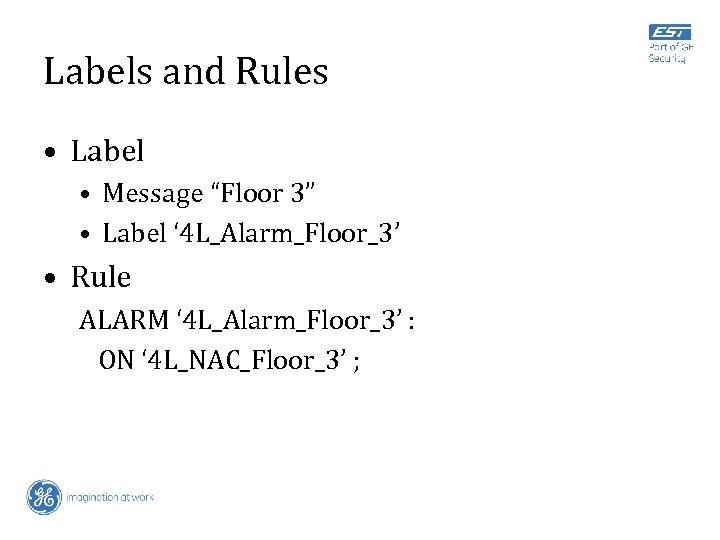 Labels and Rules • Label • Message “Floor 3” • Label ‘ 4 L_Alarm_Floor_3’