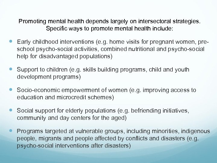 Promoting mental health depends largely on intersectoral strategies. Specific ways to promote mental health